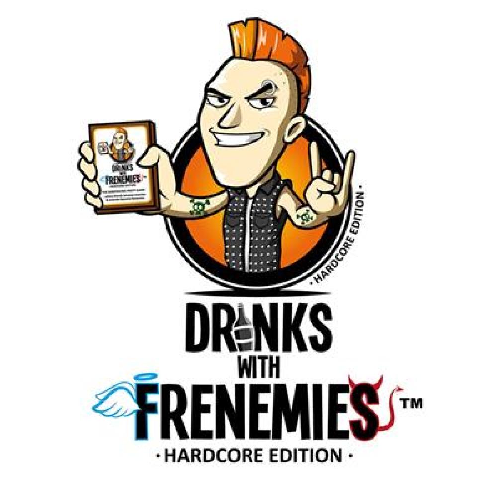 DRINKS WITH FRENEMIES HARDCORE EDITION