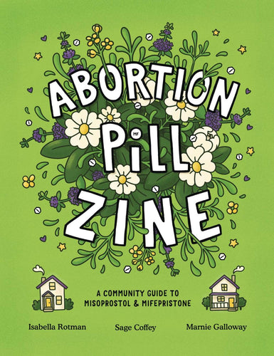 ABORTION PILL ZINE A COMMUNITY GUIDE TO MISOPROSTOL AND MIFEPRISTONE #1 ONE-SHOT